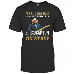 Yes I Am Old But I Saw Eric Clapton On Stage T-Shirt